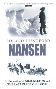 Title: Nansen: The Explorer as Hero, Author: Roland Huntford