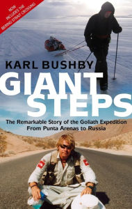 Title: Giant Steps: The Remarkable Story of the Goliath Expedition: From Punta Arenas to Russia, Author: Karl Bushby