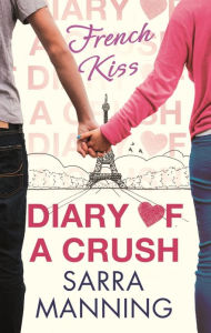 Title: Diary of a Crush: French Kiss: Number 1 in series, Author: Sarra Manning