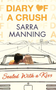 Title: Diary of a Crush: Sealed With a Kiss: Number 3 in series, Author: Sarra Manning