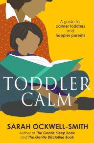 Title: ToddlerCalm: A guide for calmer toddlers and happier parents, Author: Sarah Ockwell-Smith