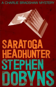 Title: Saratoga Headhunter (Charlie Bradshaw Series #3), Author: Stephen Dobyns