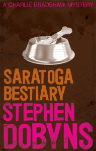 Title: Saratoga Bestiary (Charlie Bradshaw Series #5), Author: Stephen Dobyns