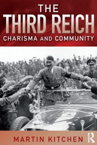 Title: The Third Reich: Charisma and Community / Edition 1, Author: Martin Kitchen