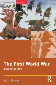 Title: The First World War / Edition 2, Author: Stuart Robson