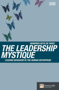 Title: The Leadership Mystique: Leading behavior in the human enterprise / Edition 2, Author: Manfred Kets De Vries