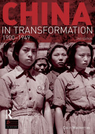 Title: China in Transformation: 1900-1949 / Edition 2, Author: Colin Mackerras