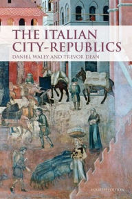 Title: The Italian City Republics / Edition 4, Author: Daniel Philip Waley