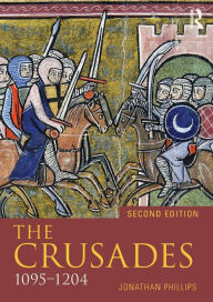 Title: The Crusades, 1095-1204 / Edition 2, Author: Jonathan Phillips