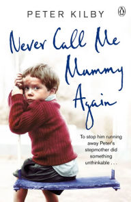 Title: Never Call Me Mummy Again, Author: Peter Kilby