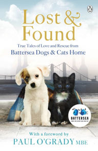 Title: Lost and Found: True tales of love and rescue from Battersea Dogs & Cats Home, Author: Battersea Dogs & Cats Home