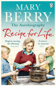 Title: Recipe for Life: The Autobiography, Author: Mary Berry