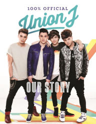 Title: Our Story: Union J 100% Official, Author: Union J
