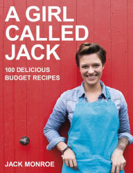 Title: A Girl Called Jack: 100 delicious budget recipes, Author: Jack Monroe
