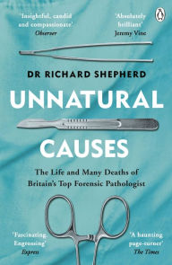 Download free ebooks for kindle Unnatural Causes: 'Heart-wrenchingly honest' Professor Sue Black, author of All That Remains 9781405923552 by Richard Shepherd  (English literature)