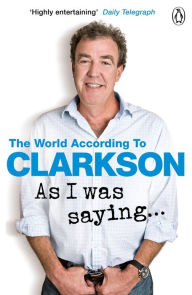 Title: As I Was Saying . . .: The World According to Clarkson Volume 6, Author: Jeremy Clarkson