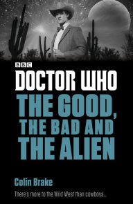 Title: Doctor Who: The Good, the Bad and the Alien, Author: Colin Brake