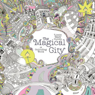 The Magical City A Coloring Book By Lizzie Mary Cullen Paperback
