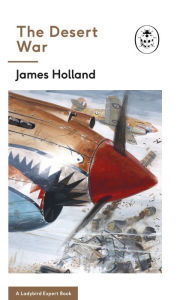 Title: The Desert War: Book 4 of the Ladybird Expert History of the Second World War, Author: James Holland
