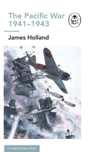 Download books free online pdf The Pacific War 1941-1943: Book 6 of the Ladybird Expert History of the Second World War  in English 9781405929844 by James Holland, Keith Burns