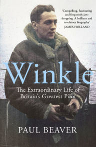 Title: Winkle: The Extraordinary Life of Britain's Greatest Pilot, Author: Paul Beaver