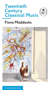 Title: Twentieth-Century Classical Music: A Ladybird Expert Book, Author: Fiona Maddocks