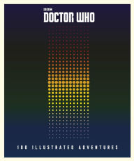 Title: Doctor Who: 100 Illustrated Adventures, Author: Penguin Random House Children's UK