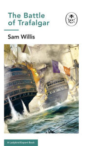 Title: Battle of Trafalgar: A Ladybird Expert Book, Author: Sam Willis