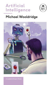 Title: Artificial Intelligence: Everything you need to know about the coming AI. A Ladybird Expert Book, Author: Michael Wooldridge