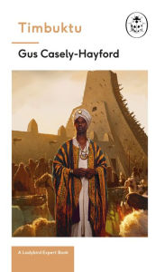 Title: Timbuktu: A Ladybird Expert Book: The secrets of the fabled but lost African city, Author: Gus Caseley-Hayford
