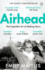 Title: Airhead: The Imperfect Art of Making News, Author: Emily Maitlis