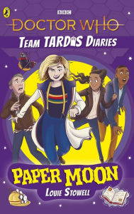 Title: Doctor Who The Team Tardis Diaries: Paper Moon, Author: Louie Stowell