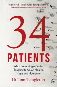 Title: 34 Patients: The profound and uplifting memoir about the patients who changed one doctor's life, Author: Tom Templeton