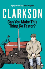 Title: Can You Make This Thing Go Faster?, Author: Jeremy Clarkson