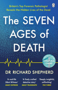 Title: The Seven Ages of Death: 'Every chapter is like a detective story' Telegraph, Author: Richard Shepherd