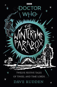 Title: The Wintertime Paradox: Festive Stories from the World of Doctor Who, Author: Dave Rudden