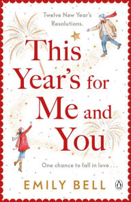 Title: This Year's For Me and You: The heartwarming and uplifting story of love and second chances, Author: Emily Bell