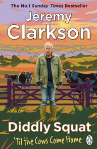 Title: Diddly Squat: 'Til The Cows Come Home, Author: Jeremy Clarkson