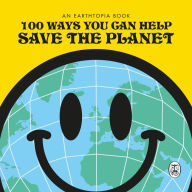 Title: 100 Ways You Can Help Save The Planet, Author: Earthtopia