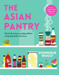 Title: The Asian Pantry: Quick & easy, everyday dishes using big Asian flavours, Author: Dominique Woolf