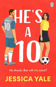 Title: He's A 10: The hot new football romance for fans of Sarah Adams and Amy Lea!, Author: Jessica Yale