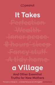 Title: It Takes a Village: And Other Essential Truths for New Mothers, Author: Peanut