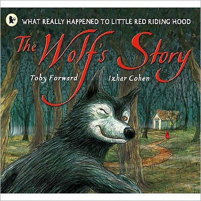 The Wolf S Story What Really Happened To Little Red Riding Hood By Toby Forward Izhar Cohen Paperback Barnes Noble