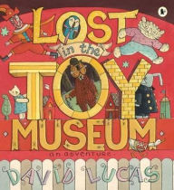 Title: Lost in the Toy Museum: An Adventure, Author: David Lucas