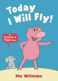 Today I Will Fly! (Elephant and Piggie Series)