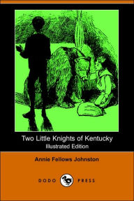 Title: Two Little Knights Of Kentucky (Illustrated Edition), Author: Annie Fellows Johnston