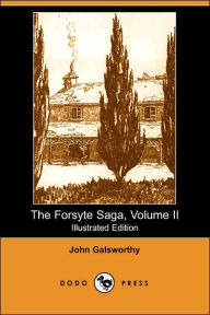 Title: The Forsyte Saga, Volume II (Illustrated Edition) (Dodo Press), Author: John Sir Galsworthy