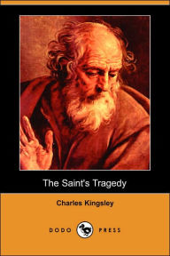 Title: The Saint's Tragedy (Dodo Press), Author: Charles Kingsley