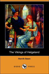 Title: The Vikings of Helgeland (Dodo Press), Author: Henrik Ibsen
