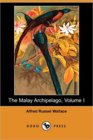 Title: The Malay Archipelago, Volume I (Dodo Press), Author: Alfred Russell Wallace